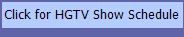 Click for HGTV Show Schedule